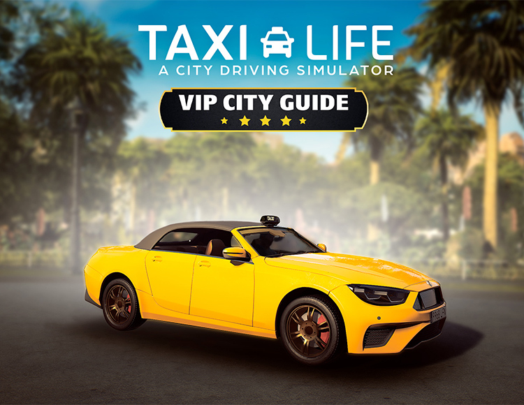 Taxi Life: A City Driving Simulator - VIP City Guide